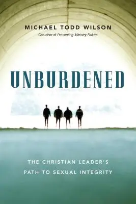 Unburdened - The Christian Leader's Path to Sexual Integrity (En anglais seulement) - Unburdened - The Christian Leader's Path to Sexual Integrity