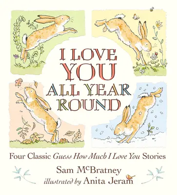 Je t'aime tout au long de l'année : Quatre histoires classiques « Devine combien je t'aime ». - I Love You All Year Round: Four Classic Guess How Much I Love You Stories