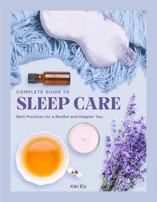 Le guide complet des soins du sommeil : les meilleures pratiques pour prendre soin de soi en toute sérénité - The Complete Guide to Sleep Care: Best Practices for Restful Self-Care