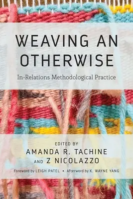 Tisser un autre lien : Pratique méthodologique des relations - Weaving an Otherwise: In-Relations Methodological Practice