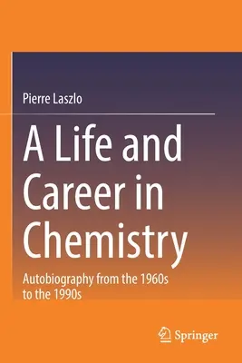 Une vie et une carrière dans la chimie : Autobiographie des années 1960 aux années 1990 - A Life and Career in Chemistry: Autobiography from the 1960s to the 1990s