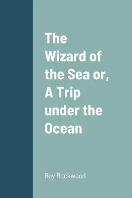 Le magicien de la mer ou, Un voyage sous l'océan - The Wizard of the Sea or, A Trip under the Ocean