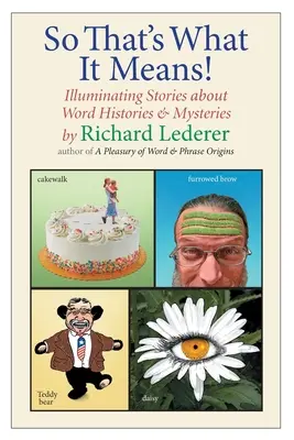 C'est donc ça que ça veut dire ! Histoires éclairantes sur l'histoire et les mystères des mots - So That's What It Means!: Illuminating Stories about Word Histories and Mysteries