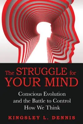 La lutte pour votre esprit : L'évolution consciente et la bataille pour contrôler notre façon de penser - The Struggle for Your Mind: Conscious Evolution and the Battle to Control How We Think