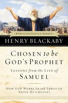 Choisi pour être le prophète de Dieu : Comment Dieu agit dans et par ceux qu'il choisit - Chosen to Be God's Prophet: How God Works in and Through Those He Chooses