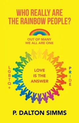 Qui sont vraiment les gens de l'arc-en-ciel ? De la multitude, nous sommes tous un seul peuple - Who Really Are the Rainbow People?: Out of Many We All Are One People