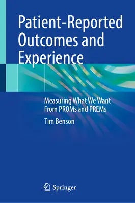 Résultats et expériences rapportés par les patients : Mesurer ce que nous voulons des Proms et des Prems - Patient-Reported Outcomes and Experience: Measuring What We Want from Proms and Prems