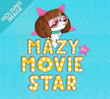 Mazy la star du cinéma - Le livre d'images hilarant de la star hollywoodienne Isla Fisher. - Mazy the Movie Star - The hilarious Dog-Tastic picture book from Hollywood star Isla Fisher