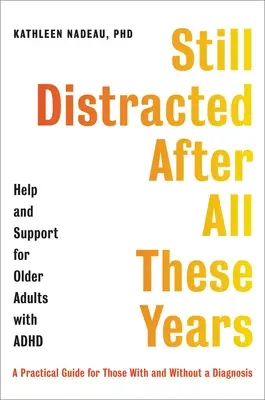 Toujours distrait après toutes ces années : Aide et soutien pour les adultes plus âgés atteints de TDAH - Still Distracted After All These Years: Help and Support for Older Adults with ADHD