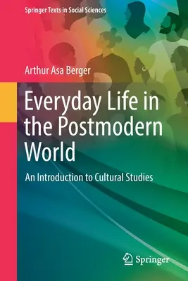 La vie quotidienne dans le monde postmoderne : Une introduction aux études culturelles - Everyday Life in the Postmodern World: An Introduction to Cultural Studies