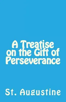 Traité sur le don de persévérance - A Treatise on the Gift of Perseverance