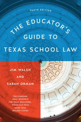 Le guide de l'éducateur sur le droit scolaire du Texas : Dixième édition - The Educator's Guide to Texas School Law: Tenth Edition