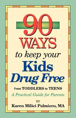 90 façons d'empêcher vos enfants de se droguer - 90 Ways to Keep Your Kids Drug Free