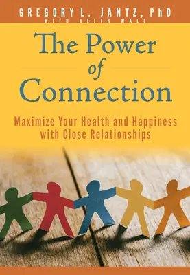 Le pouvoir de la connexion : Maximisez votre santé et votre bonheur grâce à des relations étroites - The Power of Connection: Maximize Your Health and Happiness with Close Relationships