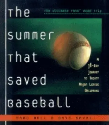 L'été qui a sauvé le baseball : Un voyage de 38 jours dans trente ballparks de la Ligue majeure - The Summer That Saved Baseball: A 38-Day Journey to Thirty Major League Ballparks