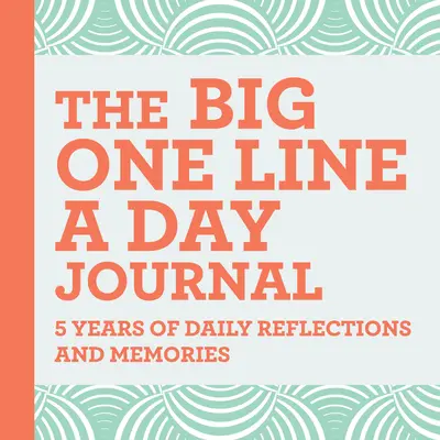 Le grand journal d'une ligne par jour : 5 ans de réflexions et de souvenirs quotidiens - avec beaucoup d'espace pour écrire - The Big One Line a Day Journal: 5 Years of Daily Reflections and Memories--With Plenty of Room to Write