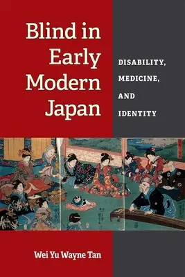 Les aveugles dans le Japon du début de l'ère moderne : Handicap, médecine et identité - Blind in Early Modern Japan: Disability, Medicine, and Identity