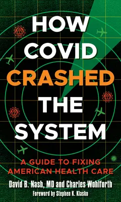 Comment Covid a bouleversé le système : Un guide pour réparer les soins de santé américains - How Covid Crashed the System: A Guide to Fixing American Health Care