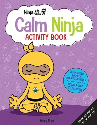 Le livre d'activités du Ninja en colère : Ninja calme : (livres d'activités pour enfants, livres d'activités sur les émotions et les sentiments, livres d'activités sur la gestion de la colère, livres d'activités sur les compétences sociales pour les enfants) - Ninja Life Hacks: Calm Ninja Activity Book: (Mindful Activity Books for Kids, Emotions and Feelings Activity Books, Social Skills Activities for Kids,