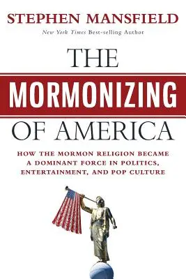 La mormonisation de l'Amérique : comment la religion mormone est devenue une force dominante dans la politique, le divertissement et la culture populaire. - The Mormonizing of America: How the Mormon Religion became a dominant force in politics, entertainment, and pop culture