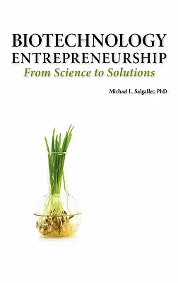 L'entrepreneuriat en biotechnologie, de la science aux solutions -- Démarrage, création et organisation de l'entreprise, équipe, propriété intellectuelle, financement, partie - Biotechnology Entrepreneurship from Science to Solutions -- Start-Up, Company Formation and Organization, Team, Intellectual Property, Financing, Part