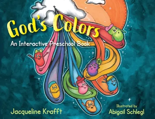 Les couleurs de Dieu : Un livre interactif pour les enfants d'âge préscolaire - God's Colors: An Interactive Preschool Book