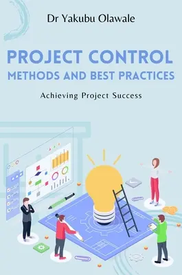 Méthodes de contrôle de projet et meilleures pratiques : Réussir un projet - Project Control Methods and Best Practices: Achieving Project Success