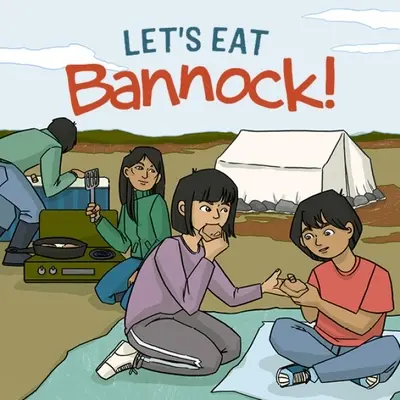 Mangeons du bannock : édition anglaise - Let's Eat Bannock!: English Edition