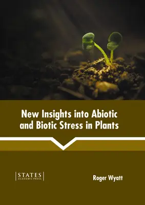 Nouvelles perspectives sur le stress abiotique et biotique chez les plantes - New Insights Into Abiotic and Biotic Stress in Plants