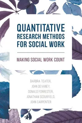 Méthodes de recherche quantitative pour le travail social : Making Social Work Count - Quantitative Research Methods for Social Work: Making Social Work Count