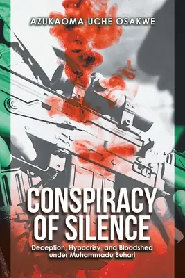 La conspiration du silence : Tromperie, hypocrisie et effusion de sang sous Muhammadu Buhari - Conspiracy of Silence: Deception, Hypocrisy, and Bloodshed Under Muhammadu Buhari