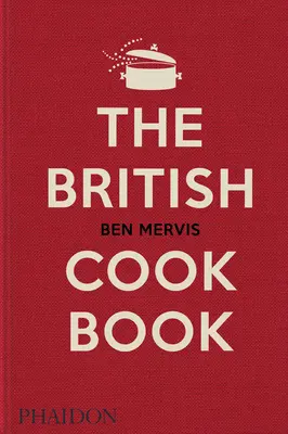 Le livre de cuisine britannique : Recettes authentiques d'Angleterre, du Pays de Galles, d'Écosse et d'Irlande du Nord - The British Cookbook: Authentic Home Cooking Recipes from England, Wales, Scotland, and Northern Ireland