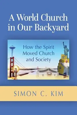 Une Église mondiale dans notre jardin : Comment l'Esprit a fait bouger l'Église et la société - A World Church in Our Backyard: How the Spirit Moved Church and Society