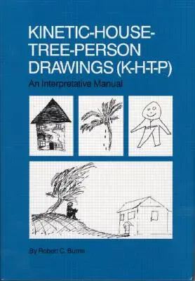 Kinetic House-Tree-Person Drawings (Dessins cinétiques de maisons, d'arbres et de personnes) : K-H-T-P : Manuel d'interprétation - Kinetic House-Tree-Person Drawings: K-H-T-P: An Interpretative Manual