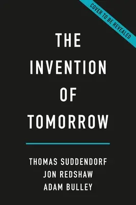 L'invention de demain : Une histoire naturelle de la prospective - The Invention of Tomorrow: A Natural History of Foresight