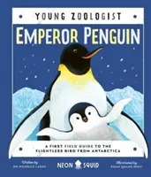 Manchot empereur (Jeune zoologiste) - Un premier guide de terrain sur l'oiseau incapable de voler de l'Antarctique - Emperor Penguin (Young Zoologist) - A First Field Guide to the Flightless Bird from Antarctica