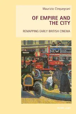 De l'empire et de la ville : la cartographie des débuts du cinéma britannique - Of Empire and the City; Remapping Early British Cinema