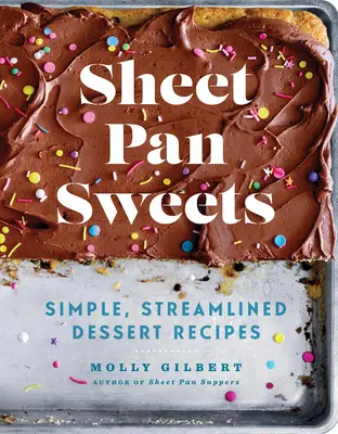 Sheet Pan Sweets : Des recettes de desserts simples et rationalisées : Un livre de pâtisserie - Sheet Pan Sweets: Simple, Streamlined Dessert Recipes: A Baking Book