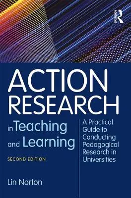 Recherche-action dans l'enseignement et l'apprentissage - Guide pratique pour mener des recherches pédagogiques dans les universités - Action Research in Teaching and Learning - A Practical Guide to Conducting Pedagogical Research in Universities