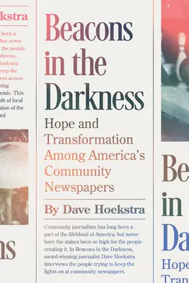 Des phares dans l'obscurité : L'espoir et la transformation dans les journaux communautaires américains - Beacons in the Darkness: Hope and Transformation Among America's Community Newspapers