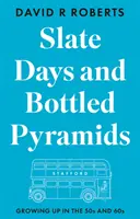 Jours d'ardoise et pyramides en bouteille - Grandir dans les années 50 et 60 - Slate Days and Bottled Pyramids - Growing Up in the 50s and 60s