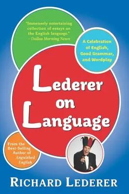 Lederer sur la langue : Une célébration de l'anglais, de la bonne grammaire et des jeux de mots - Lederer on Language: A Celebration of English, Good Grammar, and Wordplay