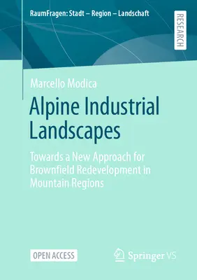 Paysages industriels alpins : Vers une nouvelle approche du réaménagement des friches industrielles dans les régions de montagne - Alpine Industrial Landscapes: Towards a New Approach for Brownfield Redevelopment in Mountain Regions