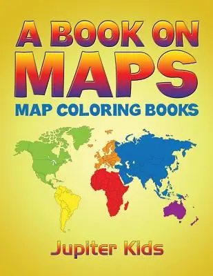 Un livre sur les cartes : Livres de coloriage de cartes - A Book On Maps: Map Coloring Books