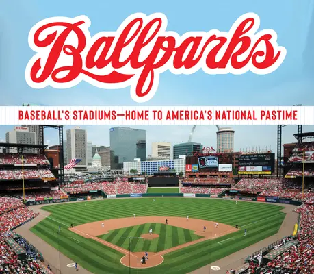Ballparks : Les stades de baseball - Le lieu de résidence du passe-temps national des Américains - Ballparks: Baseball's Stadiums - Home to America's National Pastime