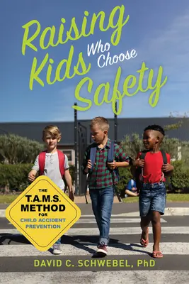 Élever des enfants qui choisissent la sécurité : La méthode Tams pour la prévention des accidents chez l'enfant - Raising Kids Who Choose Safety: The Tams Method for Child Accident Prevention