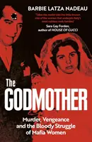 Godmother - Meurtre, vengeance et lutte sanglante des femmes de la mafia - Godmother - Murder, Vengeance, and the Bloody Struggle of Mafia Women