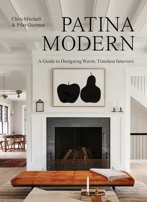 Patina Modern : Un guide pour concevoir des intérieurs chaleureux et intemporels - Patina Modern: A Guide to Designing Warm, Timeless Interiors