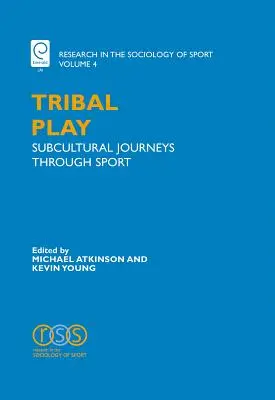 Tribal Play : Subcultural Journeys Through Sport (Jeu tribal : voyages sous-culturels à travers le sport) - Tribal Play: Subcultural Journeys Through Sport