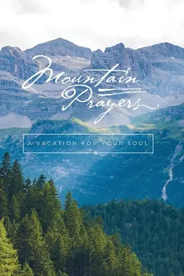 Prières de montagne : Des vacances pour votre âme - Mountain Prayers: A Vacation for Your Soul